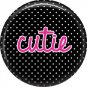 Cutie on Black Polka Dot Background, Inspirational Phrases Pin Back Button Badge - 1414
