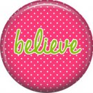 Believe on Fuchsia Polka Dot Background, Inspirational Phrases Pin Back Button Badge - 1415