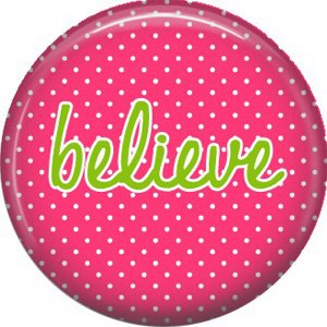 Believe on Fuchsia Polka Dot Background, Inspirational Phrases Pin Back Button Badge - 1415