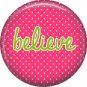 Believe on Fuchsia Polka Dot Background, Inspirational Phrases Pin Back Button Badge - 1415