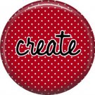 Create on Red Polka Dot Background, Inspirational Phrases Pin Back Button Badge - 1416