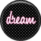 Dream on Black Polka Dot Background, Inspirational Phrases Pin Back Button Badge - 1417
