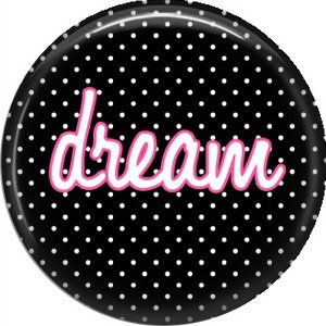 Dream on Black Polka Dot Background, Inspirational Phrases Pin Back Button Badge - 1417