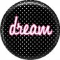 Dream on Black Polka Dot Background, Inspirational Phrases Pin Back Button Badge - 1417