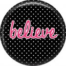 Believe on Black Polka Dot Background, Inspirational Phrases Pin Back Button Badge - 1419