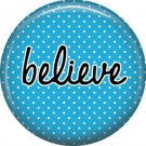Believe on Blue Polka Dot Background, Inspirational Phrases Pin Back Button Badge - 1422