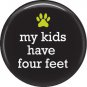 My Kids Have Four Feet, Cat is Love 1 Inch Pinback Button Badge Pin - 6186