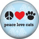 Peace Love Cats, Cat is Love 1 Inch Pinback Button Badge Pin - 6192