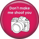 Don't Make Me Shoot You on Rose Background 1 Inch Photography Crafts Button Badge Pinback - 1427