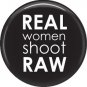 Real Women Shoot Raw on Black, 1 Inch Photography Crafts and Hobbies Button Badge Pinback - 1429