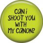 Can I shoot you with my canon? on Green, 1 Inch Photography Crafts Button Badge Pinback - 1432