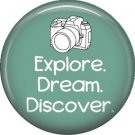 Explore, Dream, Discover on Turquoise, 1 Inch Photography Hobbies Button Badge Pinback - 1443
