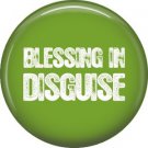 Blessing in Disguise, 1 Inch Button Badge Pin of Fun Phrases - 1472