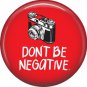 Don't Be Negative on Red, 1 Inch Photography Hobbies Button Badge Pinback - 1449
