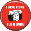 I Shoot People For a Living, 1 Inch Photography Hobbies Button Badge Pinback - 1456