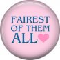 Fairest Of Them All, 1 Inch Pinback Button Badge Pin of Fun Phrases - 1499