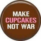 Make Cupcakes Not War, 1 Inch Pinback Button Badge of Fun Phrases - 1503
