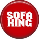 Sofa King, 1 Inch Pinback Button Badge of Fun Phrases - 1504