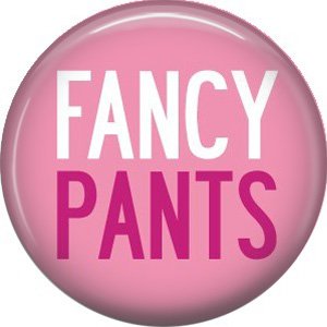 Fancy Pants, 1 Inch Button Badge Pin of Fun Phrases - 1525