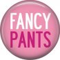 Fancy Pants, 1 Inch Button Badge Pin of Fun Phrases - 1525