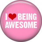 I Love Being Awesome, 1 Inch Button Badge Pin of Fun Phrases - 1530