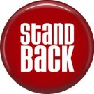 Stand Back, 1 Inch Button Badge Pin of Fun Phrases - 1531