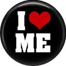 I Love ME, 1 Inch Button Badge Pin of Fun Phrases - 1536