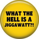 What the Hell is a Jiggawatt?!, 1 Inch Button Badge Pin of Fun Phrases - 1546