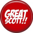 Great Scott!!, 1 Inch Button Badge Pin of Fun Phrases - 1557