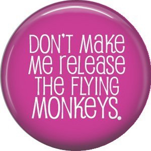 Don't Make Me Release the Flying Monkeys, 1 Inch Button Badge Pin of Fun Phrases - 1566