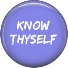 Know Thyself, 1 Inch Button Badge Pin of Fun Phrases - 1568