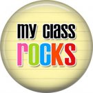 1 Inch My Class Rocks, Teacher Appreciation Button Badge Pin - 0839