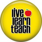 1 Inch Live Learn Teach on Yellow Background, Teacher Appreciation Button Badge Pin - 0844