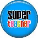 1 Inch Super Teacher on Blue Background, Teacher Appreciation Button Badge Pin - 0861