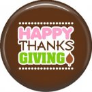Happy Thanks Giving on Brown Background, 1 Inch Thanksgiving Pinback Button - 3073