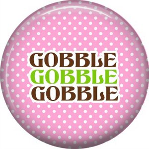 Gobble on Pink Polka Dot Background, 1 Inch Thanksgiving Pinback Button - 3074