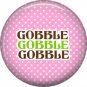 Gobble on Pink Polka Dot Background, 1 Inch Thanksgiving Pinback Button - 3074