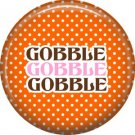 Gobble on Orange Polka Dot Background, 1 Inch Thanksgiving Pinback Button - 3080