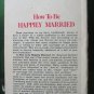 HOW TO BE HAPPILY MARRIED, Emerald V. Dechant 1972, Paperback Book, Illustrated
