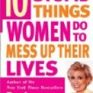 10 STUPID THINGS WOMEN DO TO MESS UP THEIR LIVES