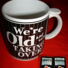 "WE'RE OLD & WE'RE TAKING OVER!" 11oz CERAMIC MUG *NEW