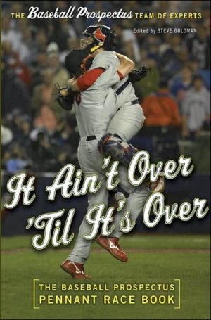 It Ain't Over 'Til It's Over: The Baseball Prospectus Pennant Race Book *NEW