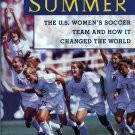 THE GIRLS OF SUMMER - THE U.S. WOMEN'S SOCCER TEAM by Jere Longman *NEW*