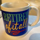 "RETIRED OF IT ALL!" 11oz CERAMIC MUG **NEW **