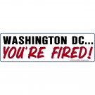 Conservative Bumper Sticker, Decal "DC Yor Fired!" RRG019