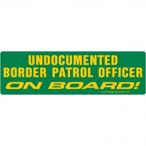 Conservative Bumper Sticker, Decal "Undocumented Border Patrol Agent On Board" RRG022