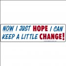 Conservative Bumper Sticker, Decal "I Hope I can keep a little Change" RRG026