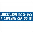 Conservative Bumper Sticker, Decal, "Liberalism... Caveman Could do it" RRG027