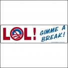 Anti-Obama Bumper Sticker, Decal "LOL, Gimme a Break" RRG055