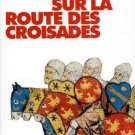 Guillebaud, Jean Claude : Sur La Route Des Croisades